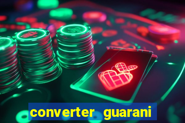 converter guarani em reais